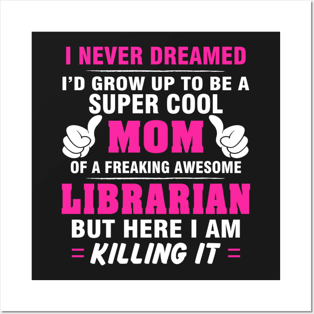 LIBRARIAN Mom  – Super Cool Mom Of Freaking Awesome LIBRARIAN Wall Art by rhettreginald